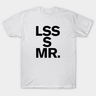 LSS S MR. Less is more Art Minimalism Design Zen T-Shirt